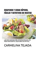 Desayunos Y Cenas Rápidos, Fáciles Y Nutritivos 60 Recetas