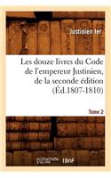 Les Douze Livres Du Code de l'Empereur Justinien, de la Seconde Édition. Tome 2 (Éd.1807-1810)