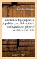 Saumur, Sa Topographie, Sa Population, Son État Sanitaire, Son Hygiène, Ses Réformes Sanitaires