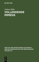 Vollendende Mimesis: Wirklichkeitsdarstellung Und Selbstbezüglichkeit in Theorie Und Literarischer PRAXIS