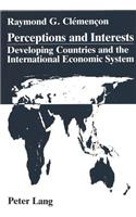 Perceptions and Interests: Developing Countries and the International Economic System