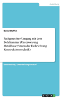 Fachgerechter Umgang mit dem Bohrhammer (Unterweisung Metallbauer/innen der Fachrichtung Konstruktionstechnik)