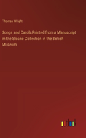 Songs and Carols Printed from a Manuscript in the Sloane Collection in the British Museum