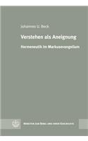 Verstehen ALS Aneignung: Hermeneutik Im Markusevangelium