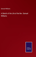 A Sketch of the Life of the Rev. Samuel Williams