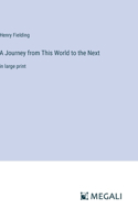 A Journey from This World to the Next: in large print