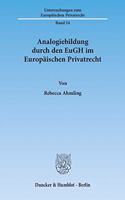 Analogiebildung Durch Den Eugh Im Europaischen Privatrecht: (Untersuchungen Zum Europaischen Privatrecht)
