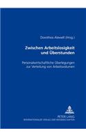 Zwischen Arbeitslosigkeit Und Ueberstunden: Personalwirtschaftliche Ueberlegungen Zur Verteilung Von Arbeitsvolumina