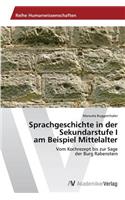 Sprachgeschichte in der Sekundarstufe I am Beispiel Mittelalter