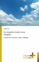 Eu respeito muito essa religião!