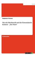 Niccolo Machiavelli und der florentinische Kontext - "Der Fürst"