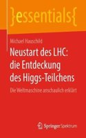 Neustart des LHC: die Entdeckung des Higgs-Teilchens: Die Weltmaschine anschaulich erklärt(essentials)