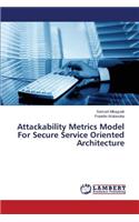 Attackability Metrics Model For Secure Service Oriented Architecture