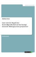 Lässt sich der Begriff der Kontrollgesellschaft auf das heutige deutsche Bildungssystem projizieren?