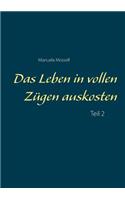 Das Leben in vollen Zügen auskosten: Teil 2