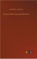 Tuscan Folk-Lore and Sketches