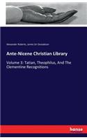 Ante-Nicene Christian Library: Volume 3: Tatian, Theophilus, And The Clementine Recognitions