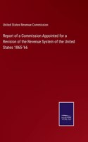 Report of a Commission Appointed for a Revision of the Revenue System of the United States 1865-'66