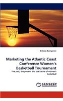 Marketing the Atlantic Coast Conference Women's Basketball Tournament: (English)