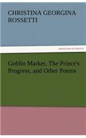 Goblin Market, the Prince's Progress, and Other Poems