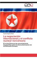 La Negociacion Internacional y El Conflicto Nuclear Norcoreano