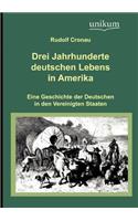 Drei Jahrhunderte deutschen Lebens in Amerika: (German)