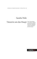 Taenzerin Um Das Haupt: Eine Untersuchung Zum Mythos «Salome» Und Dessen Rezeption Durch Die Europaeische Literatur Und Kunst Des Fin de Siècle