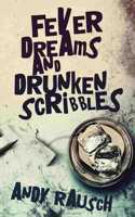 Fever Dreams and Drunken Scribbles