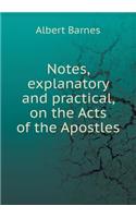 Notes, Explanatory and Practical, on the Acts of the Apostles