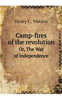 Camp-Fires of the Revolution Or, the War of Independence