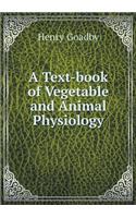 A Text-Book of Vegetable and Animal Physiology