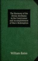Harmony of the Divine Attributes in the Contrivance and Accomplishment of Man's Redemption