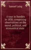 tour in Sweden in 1838; comprising observations on the moral, political, and economical state .