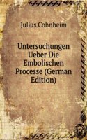 Untersuchungen Ueber Die Embolischen Processe (German Edition)