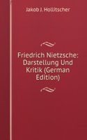 Friedrich Nietzsche: Darstellung Und Kritik (German Edition)