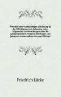 Versuch einer vollstandigen Einleitung in die Offenbarung des Johannes: oder, Allgemeine Untersuchungen uber die apokalyptische Litteratur uberhaupt . des Johannes insbesondere (German Edition)