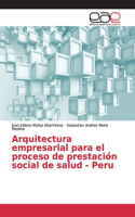 Arquitectura empresarial para el proceso de prestación social de salud - Peru