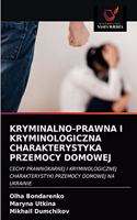 Kryminalno-Prawna I Kryminologiczna Charakterystyka Przemocy Domowej