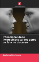 Intencionalidade intersubjectiva dos actos de fala no discurso