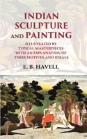 Indian Sculpture and Painting Illustrated by Typical Masterpieces with an Explanation of their Motives and Ideals [Hardcover]