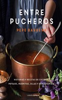 Entre pucheros: Historias y recetas de cocidos, potajes, marmitas, ollas y demas familia