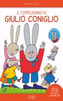 Giulio Coniglio: Il compleanno di Giulio Coniglio. Ediz. ad alta leggibilita