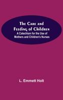 The Care And Feeding Of Children; A Catechism For The Use Of Mothers And Children'S Nurses