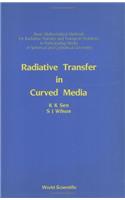 Radiative Transfer in Curved Media: Basic Mathematical Methods for Radiative Transfer and Transport Problems in Participating Media of Spherical and Cylindrical Geometry