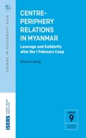 Centre-Periphery Relations in Myanmar: Leverage and Solidarity After the 1 February Coup