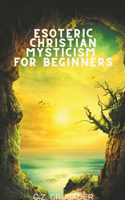 Esoteric Christian Mysticism for Beginners