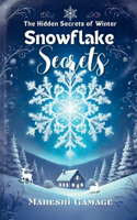 Snowflake Secrets: The Hidden Secrets of Winter - A Journey Beyond the Snow