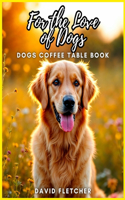 For the Love of Dogs - Dogs Coffee Table Book