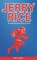 Jerry Rice Biography: An Inspiring Sport Story for Kids-The Life and Legacy of the NFL's Greatest Wide Receiver.(12 Inspirational Sports Biography for Young Readers)