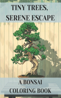 Tiny Trees, Serene Escape: A Bonsai Coloring Book: 69 Unique Stress Relieving Designs for Adults to Color Away Anxiety